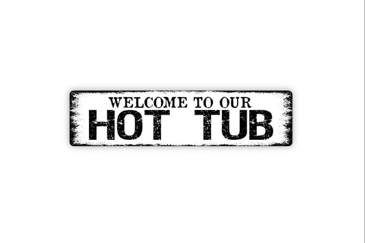 Welcome To Our Hot Tub Sign - Spa Patio Vinyl Sticker Or  Street Metal Sign or Door Name Plate Plaque