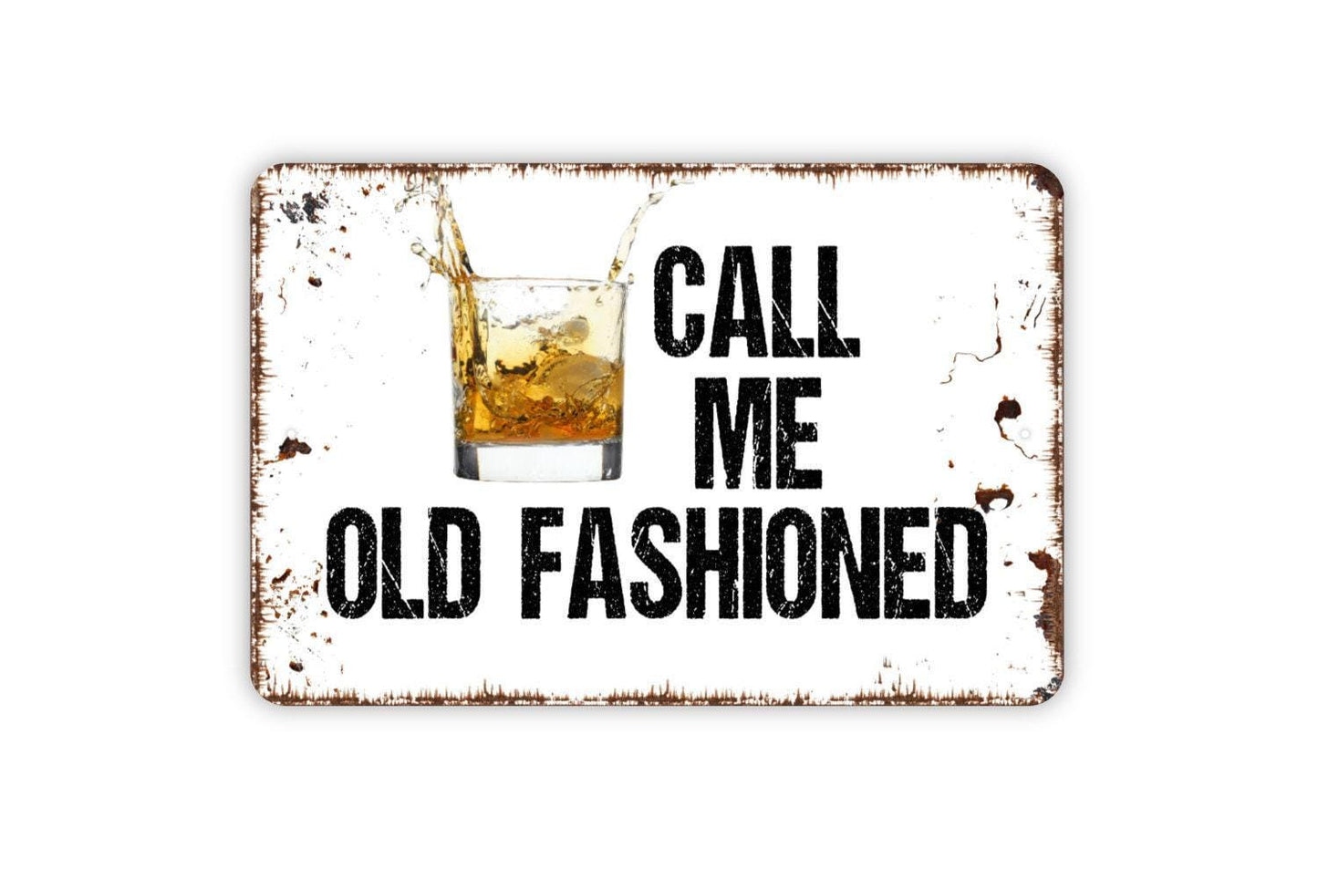 Call Me Old Fashioned Sign - Funny Kitchen Bar Metal Indoor or Outdoor Wall Art