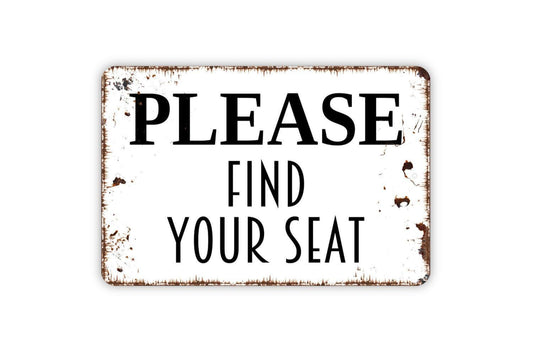 Please Find Your Seat Sign - Seating Chart Assigned Seats Wedding Party Metal Wall Art - Indoor or Outdoor