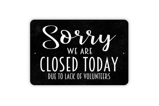 Sorry We Are Closed Today Due To Lack Of Volunteers Sign - Rustic Metal Sign Small Business Modern Wall Metal Sign Indoor Or Outdoor