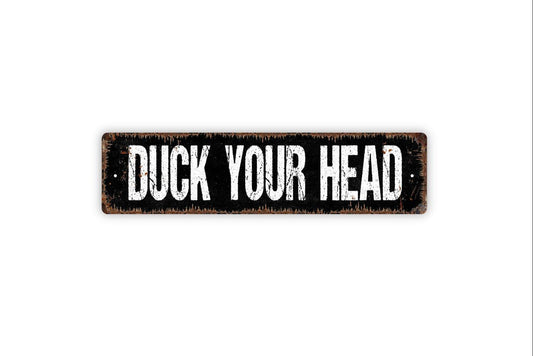 Duck Your Head Sign - Vinyl Sticker Or  Metal Street Sign or Door Name Plate Plaque