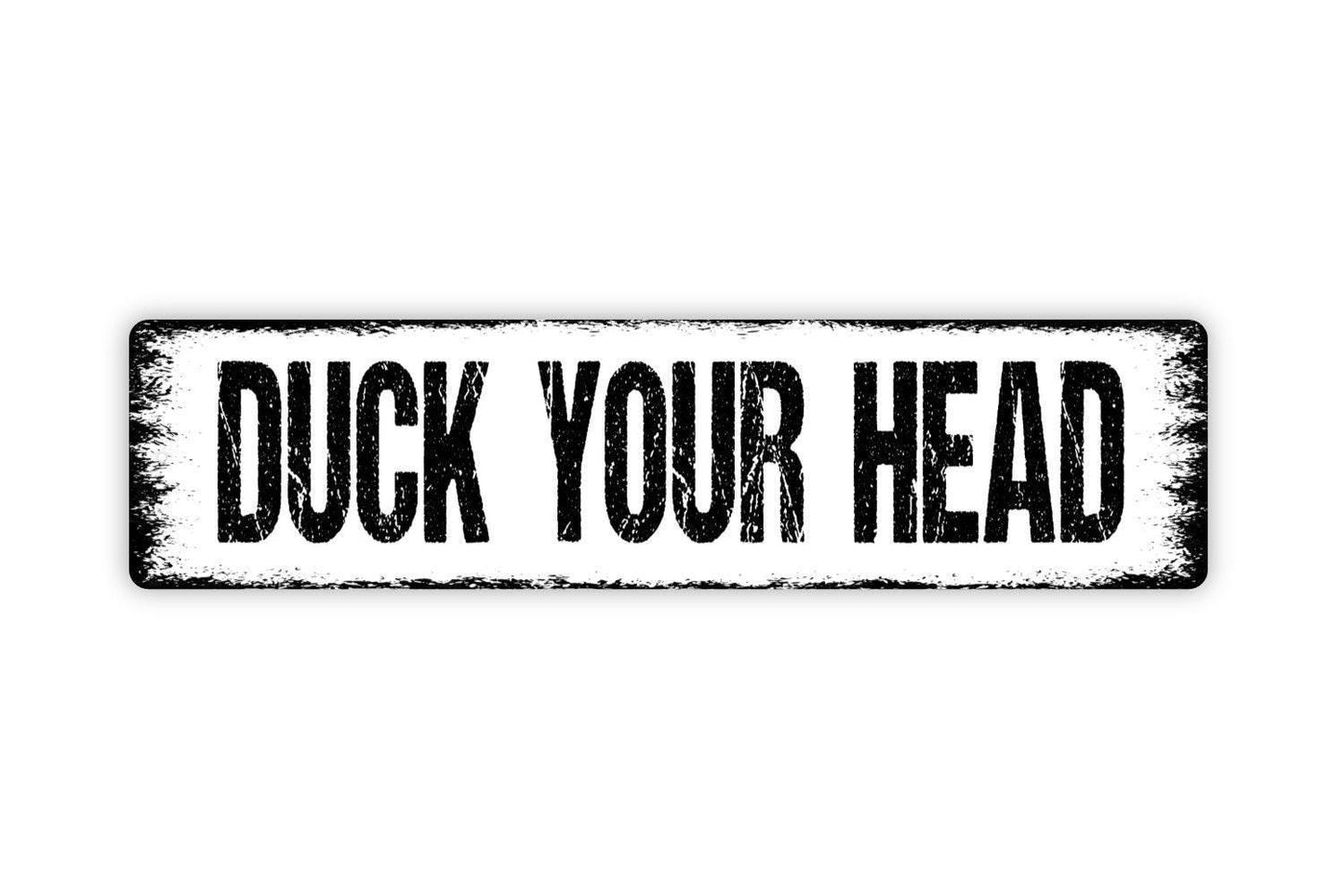 Duck Your Head Sign - Vinyl Sticker Or  Metal Street Sign or Door Name Plate Plaque