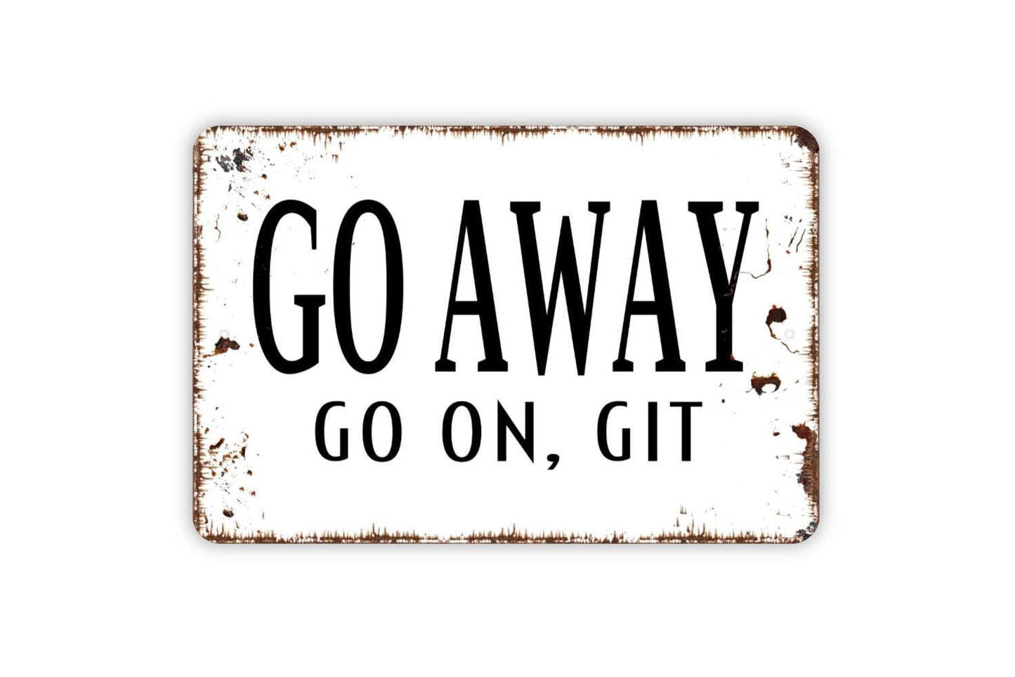Go Away Go On Git Sign Metal or Vinyl Sticker | Funny Farmhouse Wall Art | Rustic Porch Sign | Country Entryway Decor | Sassy Door Sign
