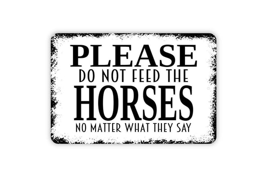 Please Do Not Feed The Horses No Matter What They Say Sign - Funny Metal Wall Art - Indoor or Outdoor