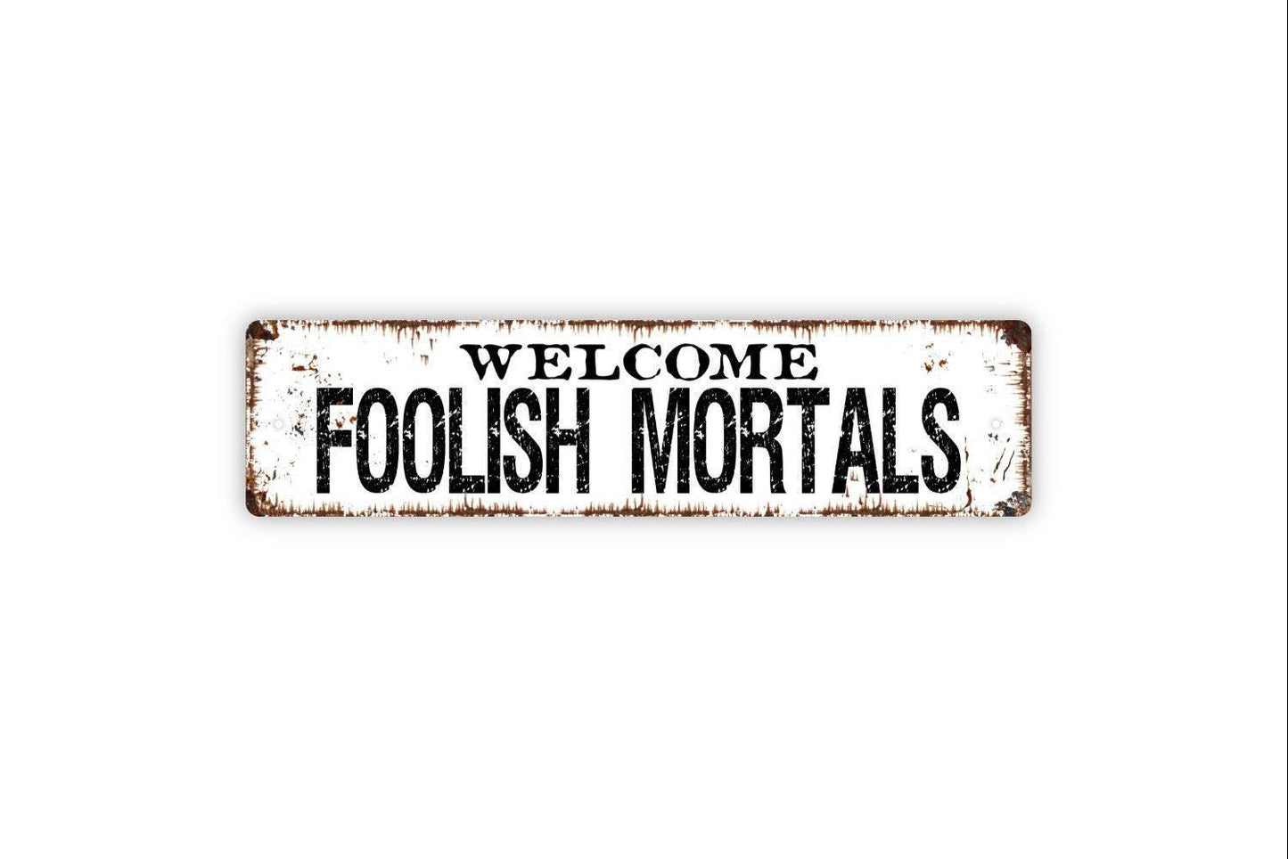 Welcome Foolish Mortals Sign - Vinyl Sticker Or  Metal Street Sign or Door Name Plate Plaque