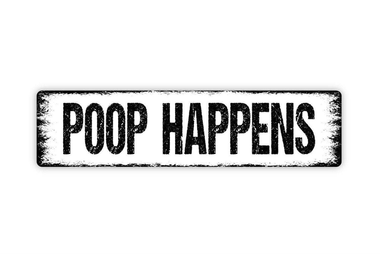 Poop Happens Sign - Bathroom Vinyl Sticker Or  Metal Street Sign or Door Name Plate Plaque