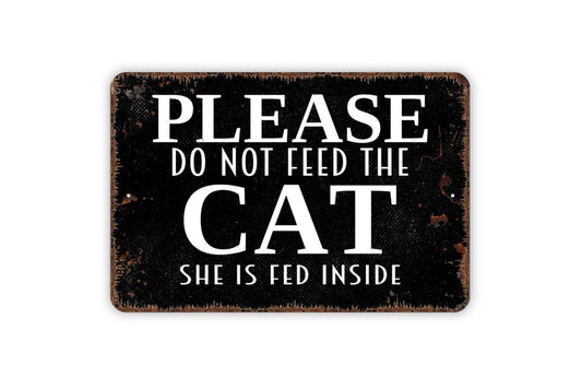 Please Do Not Feed The Cat She Is Fed Inside Sign, Funny Metal Sign, Farmhouse Wall Decor Modern Wall Metal Sign