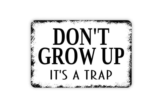 Don't Grow Up It's A Trap Sign - Man Cave or Kids Bedroom Funny Metal Wall Art