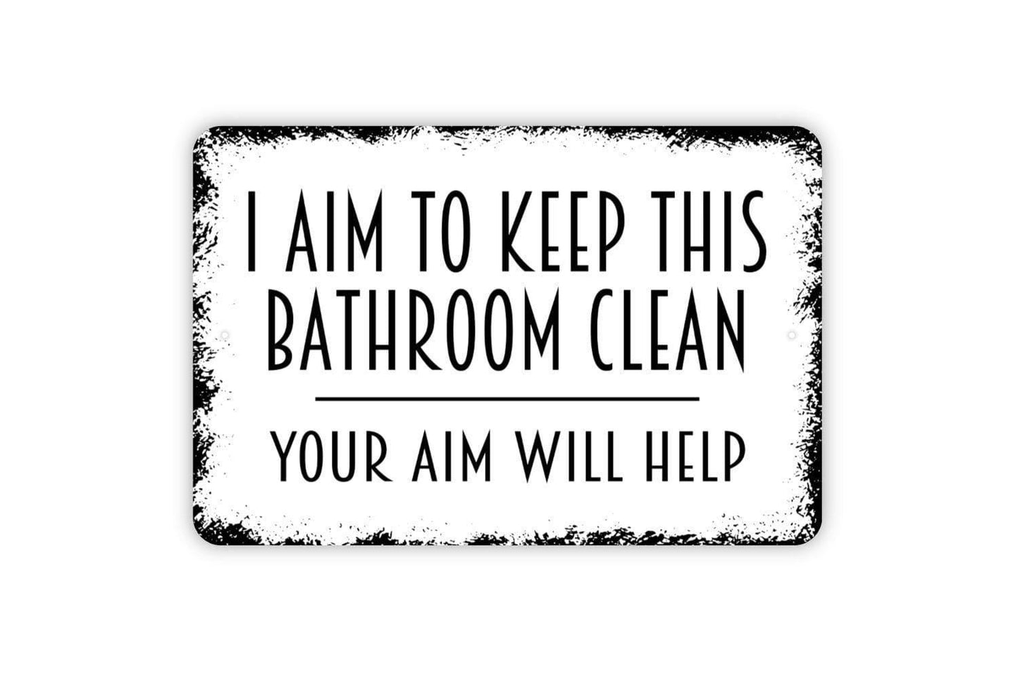 I Aim To Keep This Bathroom Clean Your Aim Will Help Sign - Funny Restroom Metal Wall Art - Indoor or Outdoor