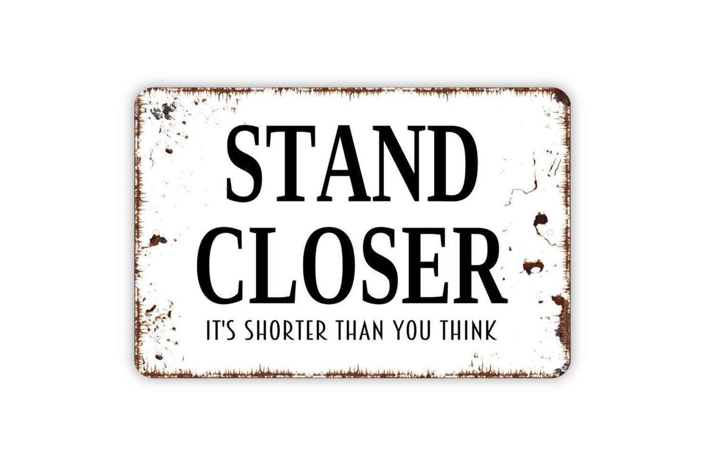 Stand Closer It’s Shorter Than You Think Sign – Funny Bathroom Wall Decor – Restroom Humor Sign – Metal Sign or Vinyl Sticker