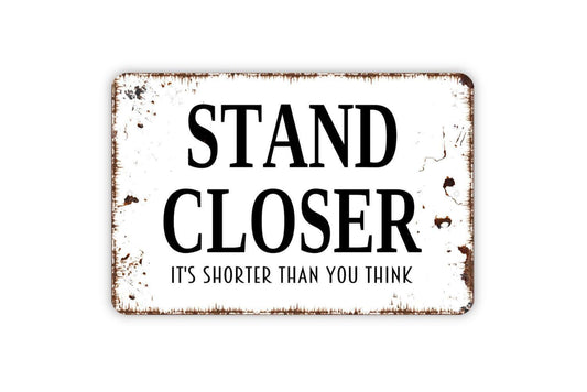 Stand Closer It’s Shorter Than You Think Sign – Funny Bathroom Wall Decor – Restroom Humor Sign – Metal Sign or Vinyl Sticker
