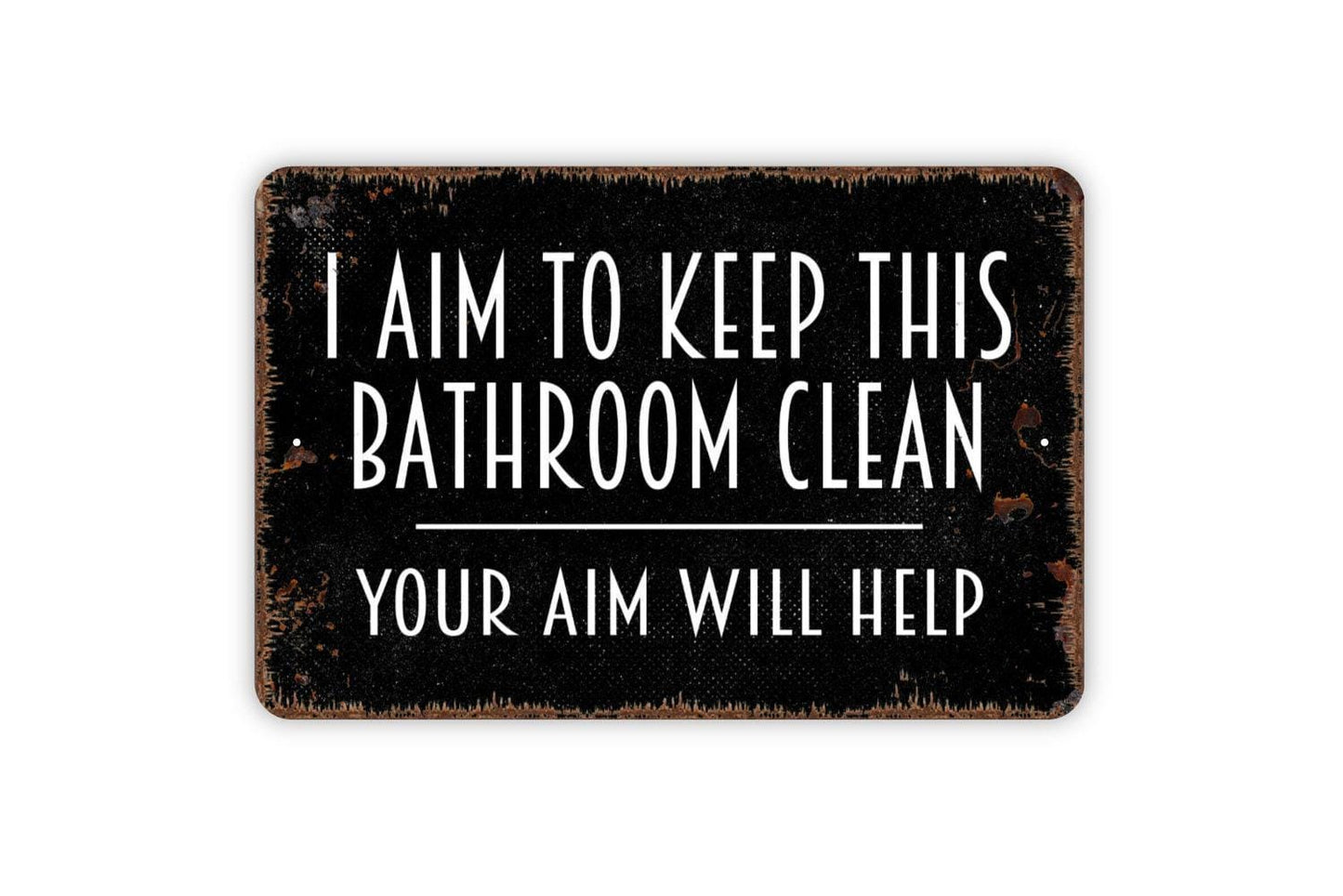 I Aim To Keep This Bathroom Clean Your Aim Will Help Sign - Funny Restroom Metal Wall Art - Indoor or Outdoor