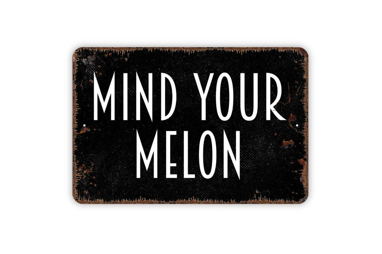 Mind Your Melon Sign - Metal Indoor or Outdoor Wall Art