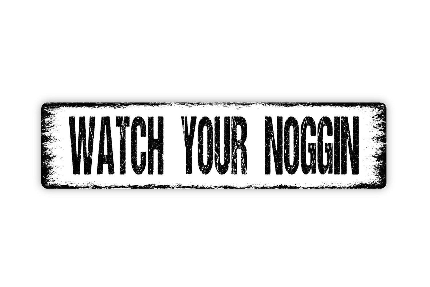 Watch Your Noggin Sign | Funny Safety Wall Decor | Metal Sign or Vinyl Sticker for Workplace, Warehouse, Garage, or Home