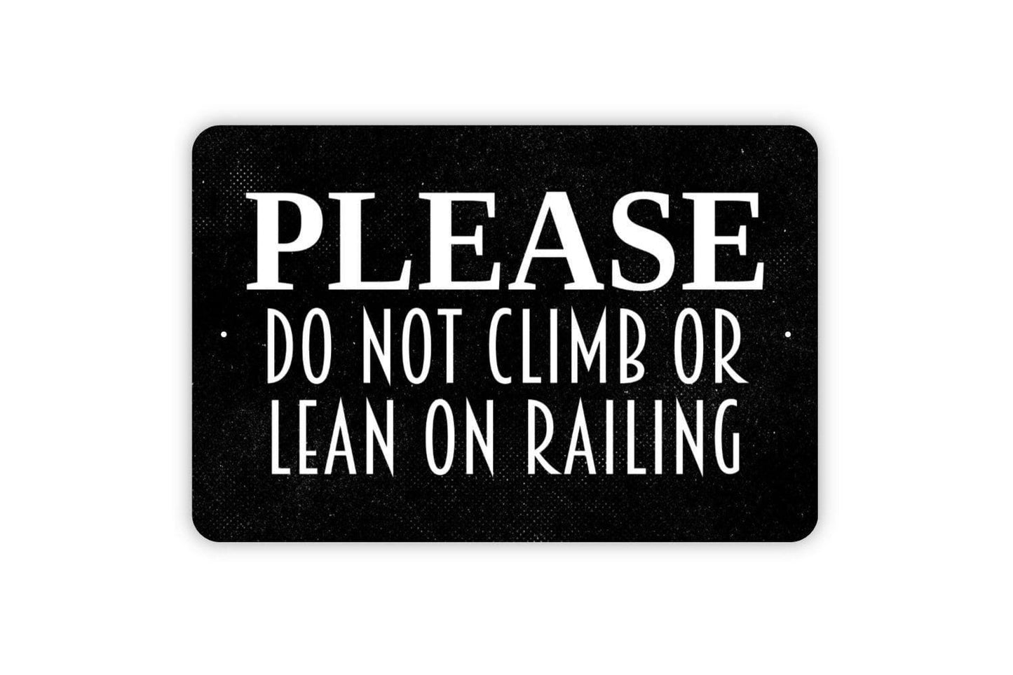Please Do Not Climb Or Lean On Railing Sign - Keep Off Fence Gate Metal Wall Art - Indoor or Outdoor