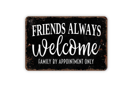 Friends Always Welcome Family By Appointment Only Sign | Funny Quote Sign | Metal Sign or Vinyl Sticker for Home Porch Yard Decor