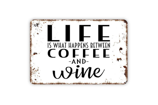 Life Is What Happens Between Coffee And Wine Sign, Funny Metal Sign,  Farmhouse Contemporary Modern Wall Metal Sign