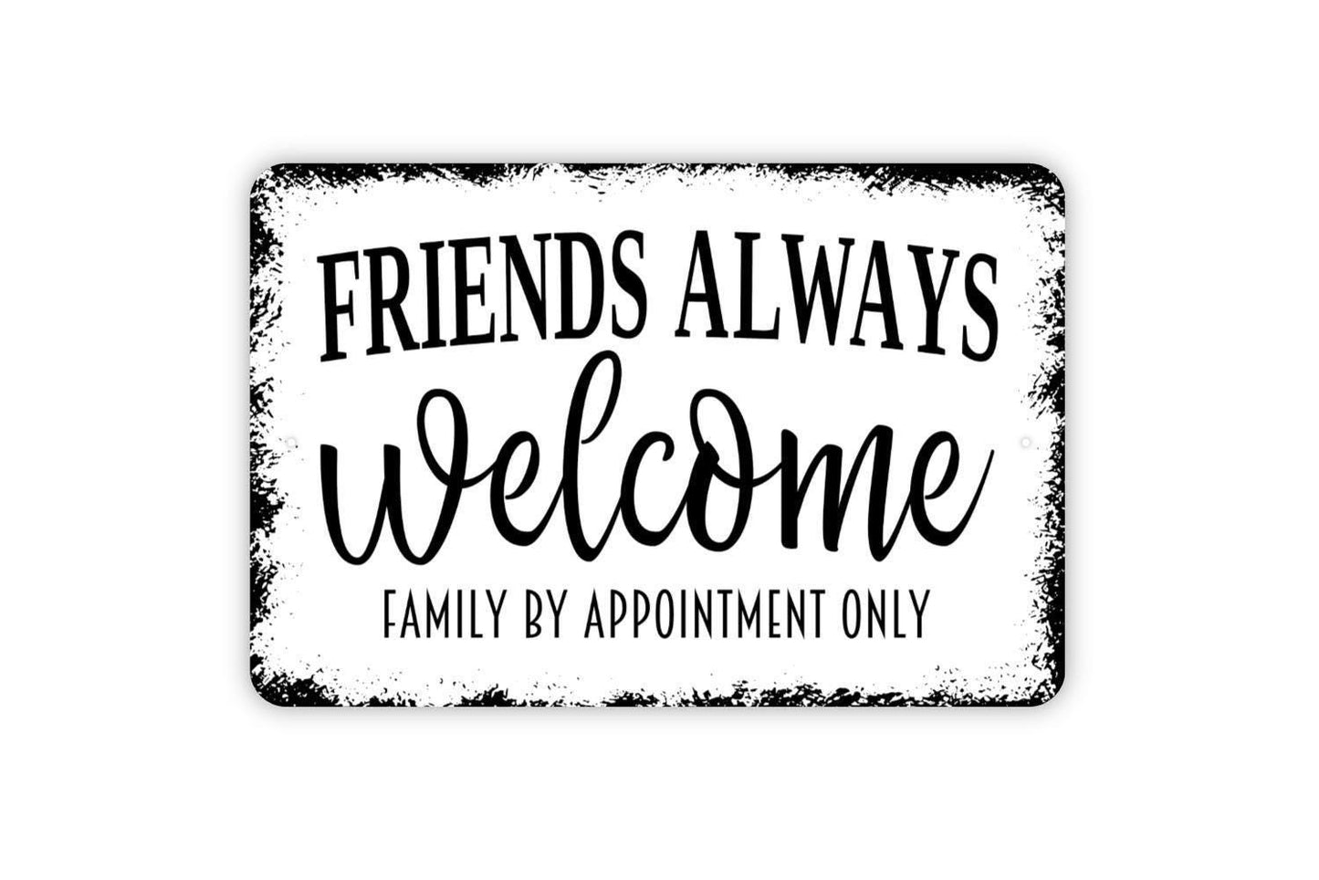 Friends Always Welcome Family By Appointment Only Sign | Funny Quote Sign | Metal Sign or Vinyl Sticker for Home Porch Yard Decor