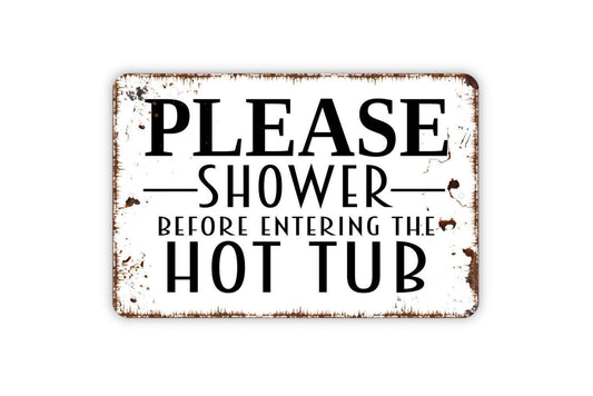 Please Shower Before Entering The Hot Tub Sign – Spa Pool Bathing Reminder Plaque – Backyard Patio Deck Water Safety Metal Sign or Sticker