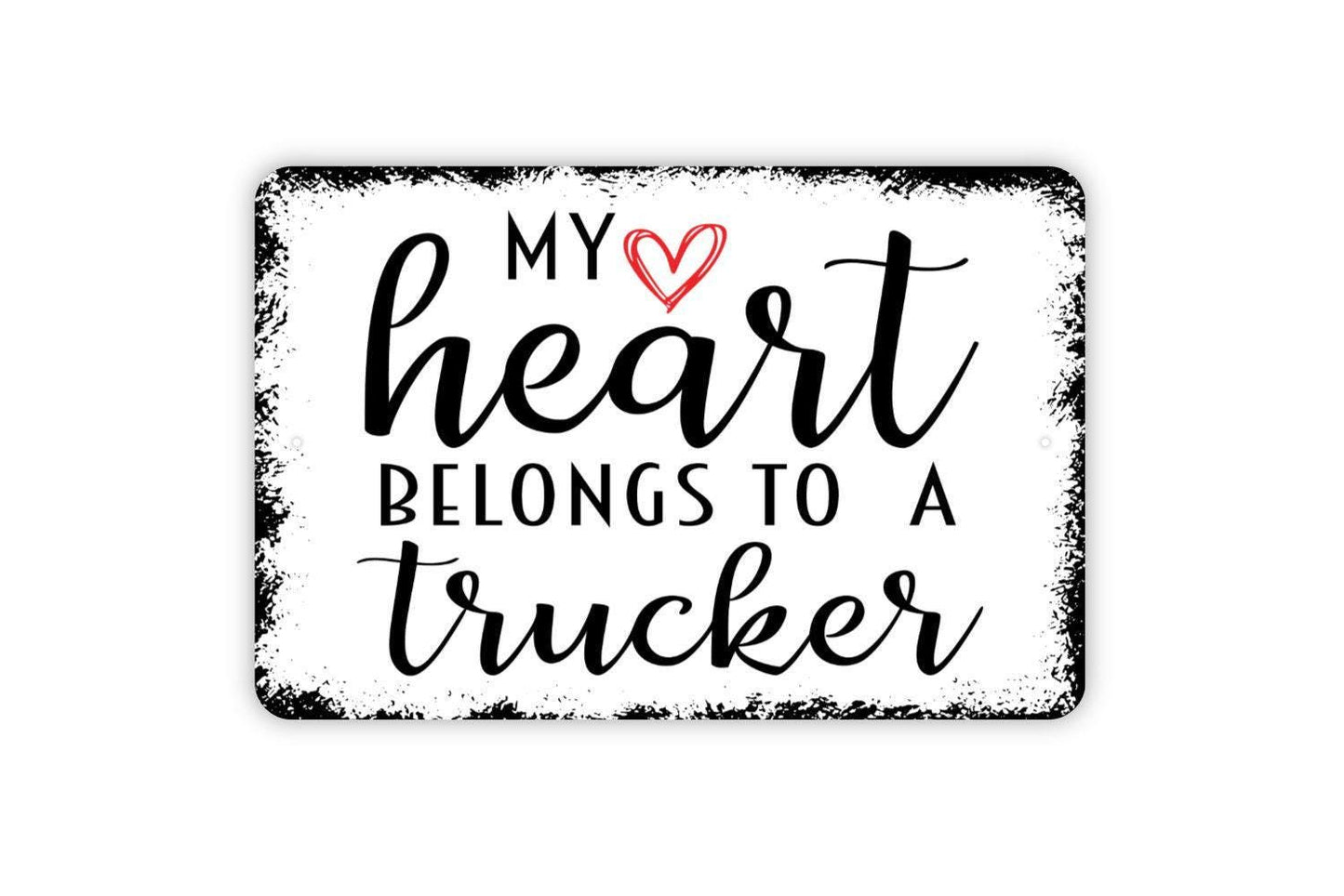 My Heart Belongs To A Trucker Sign - Truck Driver Metal Wall Art - Indoor or Outdoor