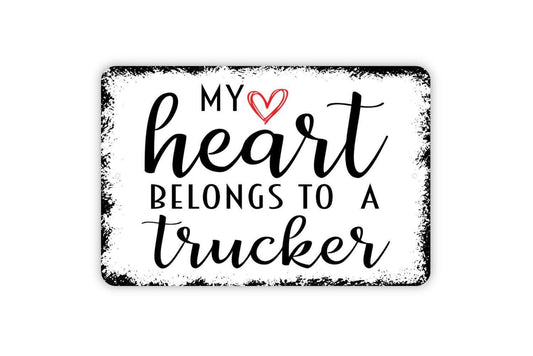 My Heart Belongs To A Trucker Sign - Truck Driver Metal Wall Art - Indoor or Outdoor