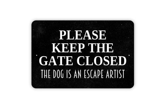Please Keep The Gate Closed The Dog Is An Escape Artist Sign – Funny Pet Safety Yard Sign – Outdoor Dog Warning Metal Sign or Vinyl Sticker