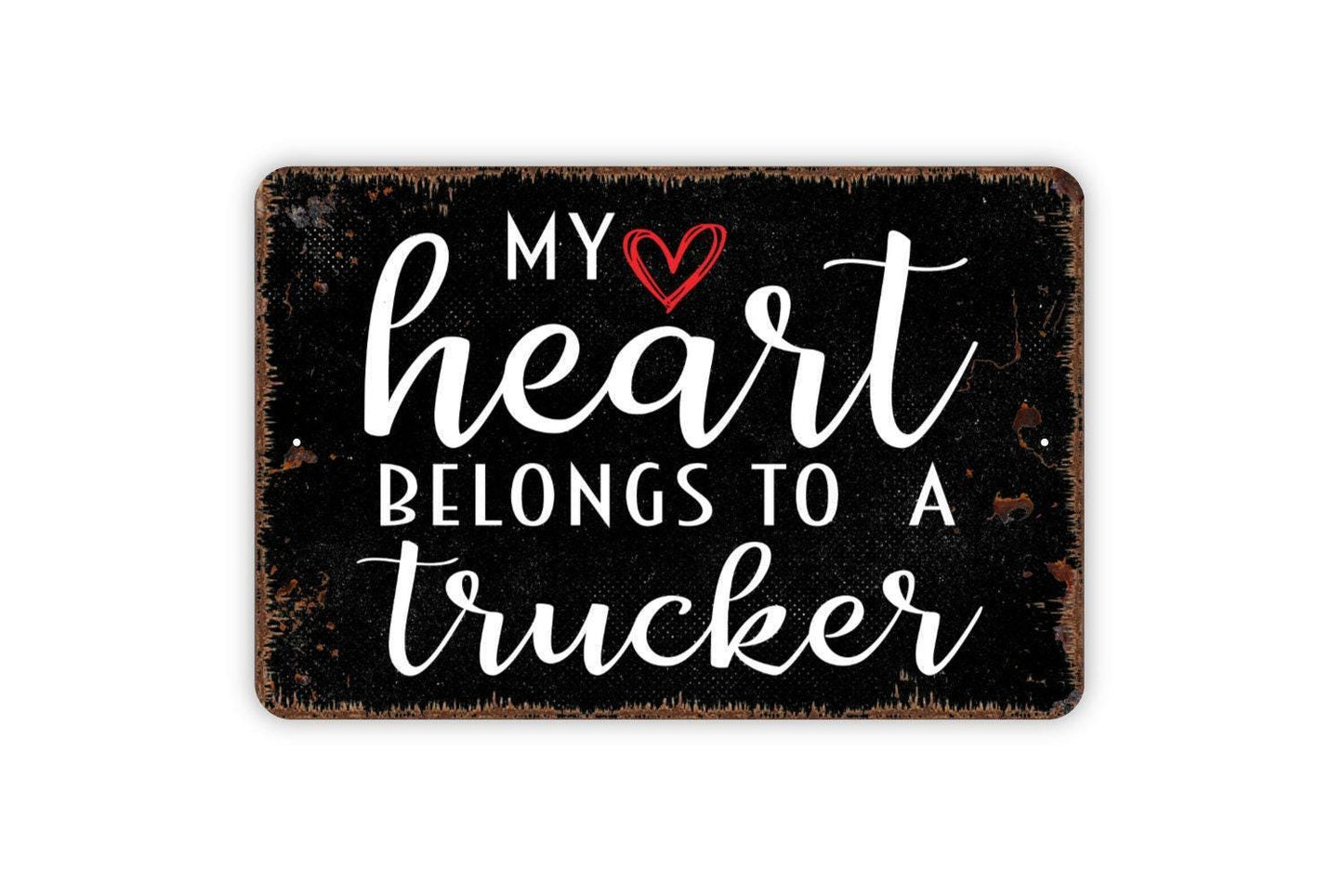 My Heart Belongs To A Trucker Sign - Truck Driver Metal Wall Art - Indoor or Outdoor