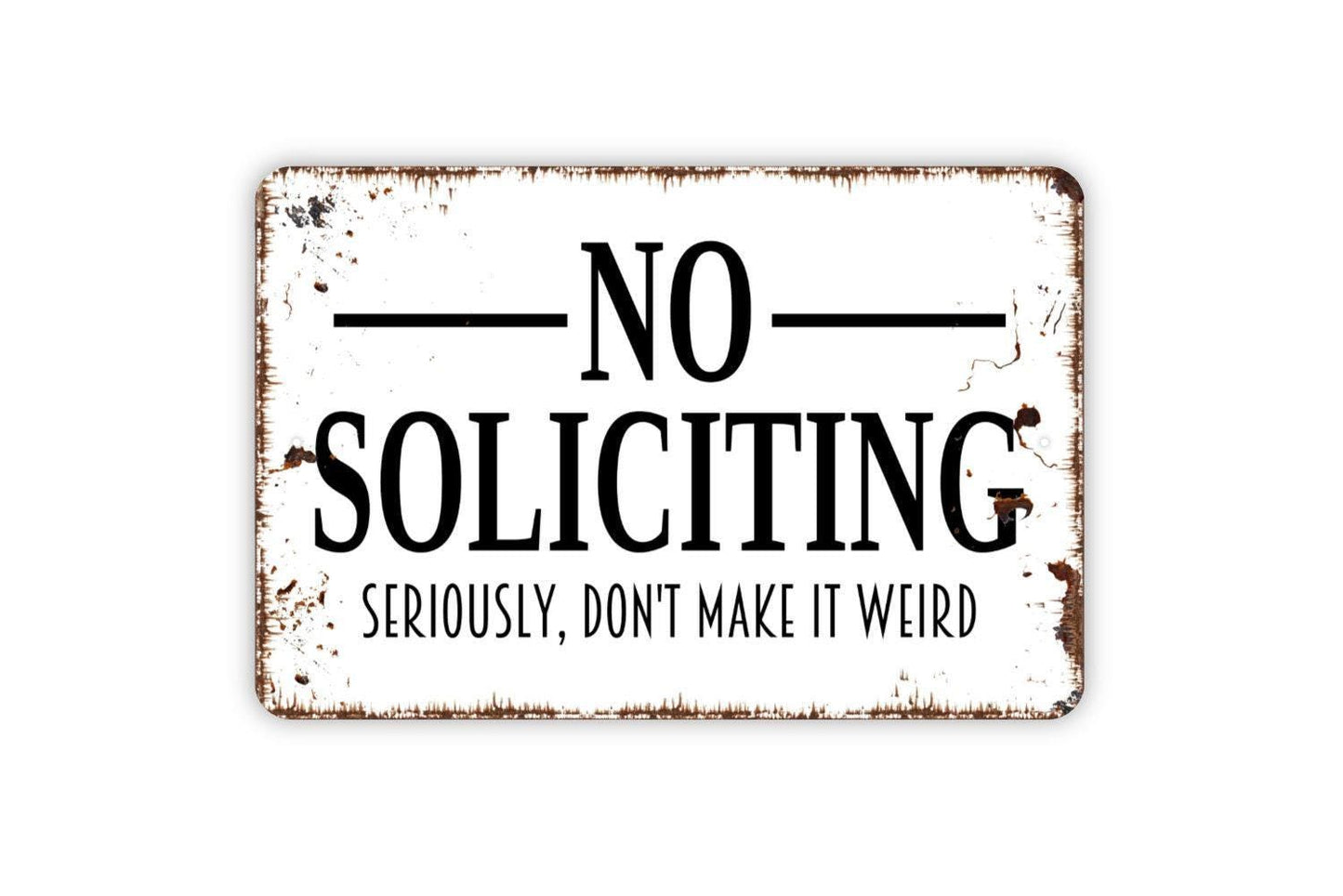 No Soliciting Seriously Don't Make It Weird Sign, Metal Sign,  Farmhouse Contemporary Modern Wall Metal Sign