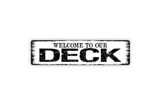 Welcome To Our Deck Sign - Distressed Vinyl Sticker Or  Metal Street Sign or Door Name Plate Plaque Indoor Or Outdoor