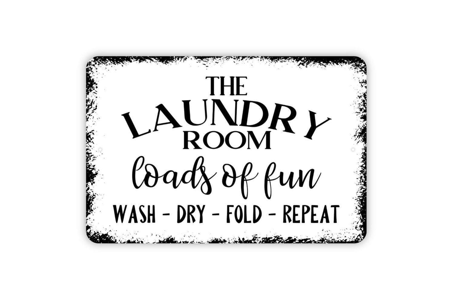 The Laundry Room Loads Of Fun Wash Dry Fold Repeat Sign - Funny Metal Wall Art