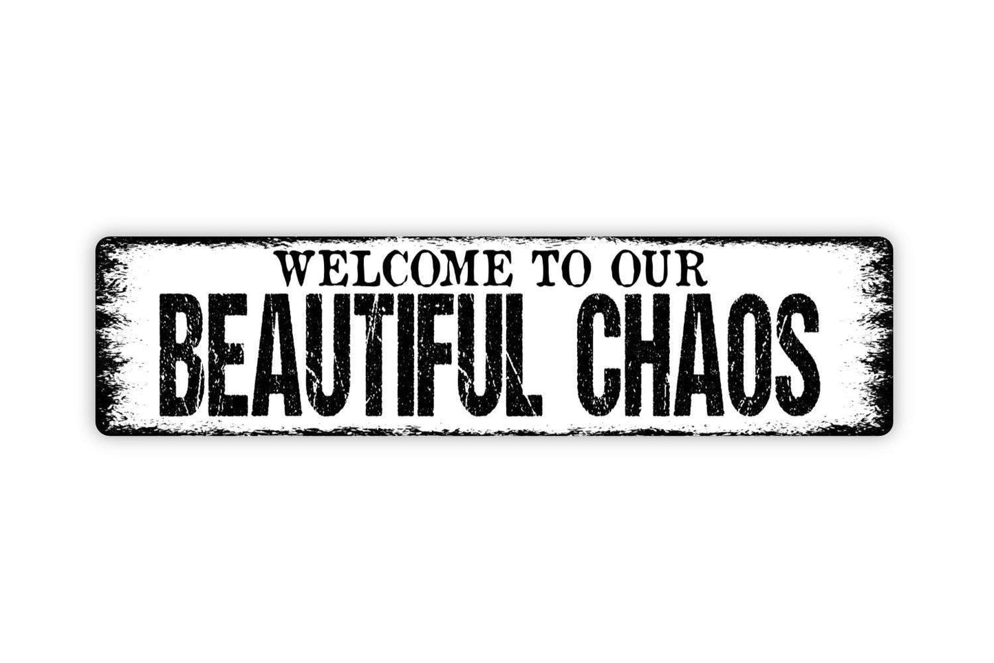 Welcome To Our Beautiful Chaos Sign - Vinyl Sticker Or  Metal Street Sign or Door Name Plate Plaque