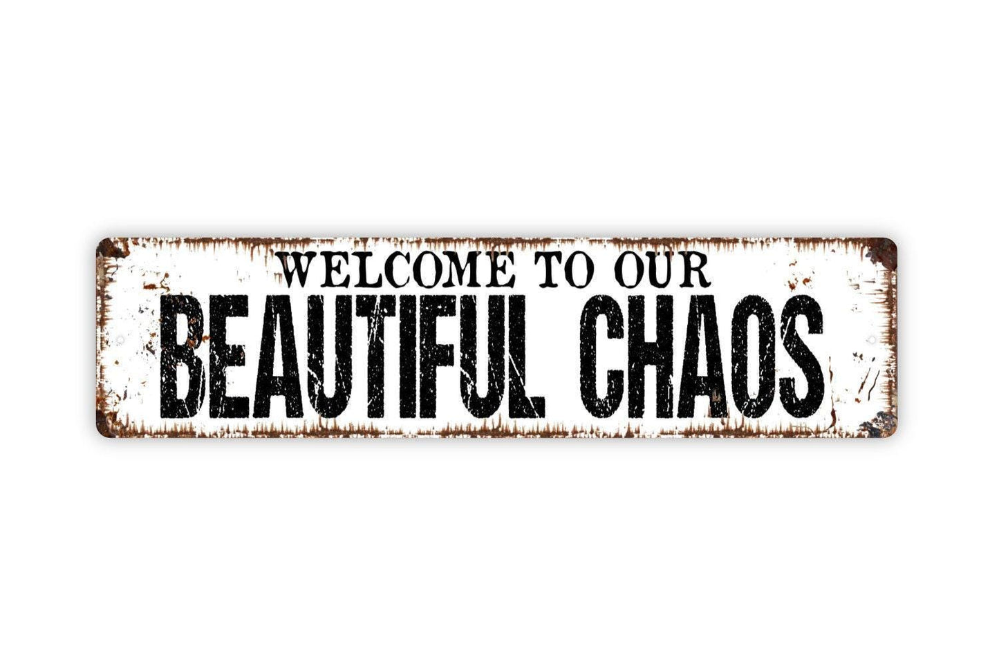 Welcome To Our Beautiful Chaos Sign - Vinyl Sticker Or  Metal Street Sign or Door Name Plate Plaque
