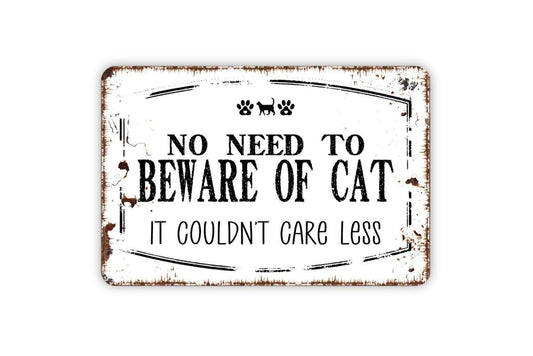 No Need To Beware Of Cat It Couldn't Care Less Sign - Funny Cat Kitten Kitty Metal Indoor or Outdoor Wall Art