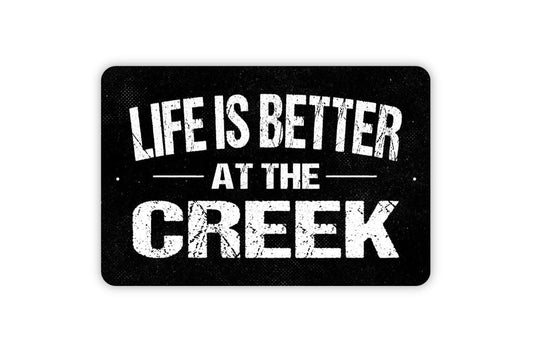 Life Is Better At The Creek Sign - Metal Indoor or Outdoor Wall Art