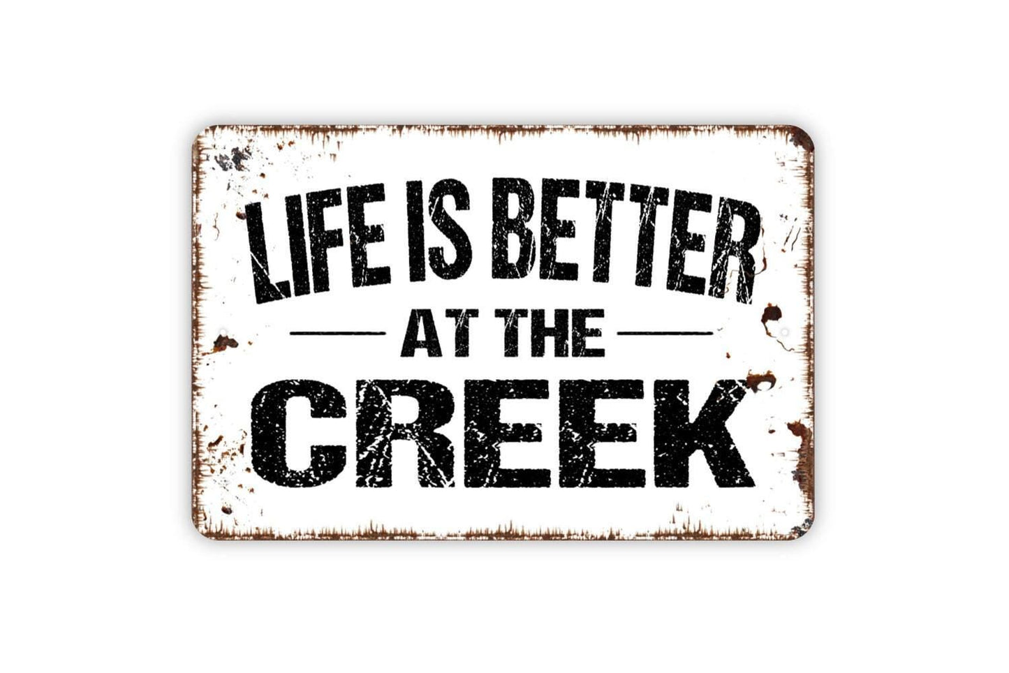 Life Is Better At The Creek Sign - Metal Indoor or Outdoor Wall Art