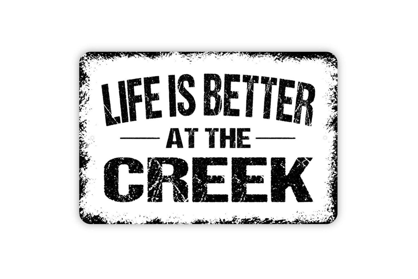 Life Is Better At The Creek Sign - Metal Indoor or Outdoor Wall Art