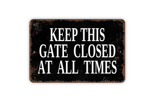 Keep This Gate Closed At All Times Sign - Metal Wall Art - Indoor or Outdoor