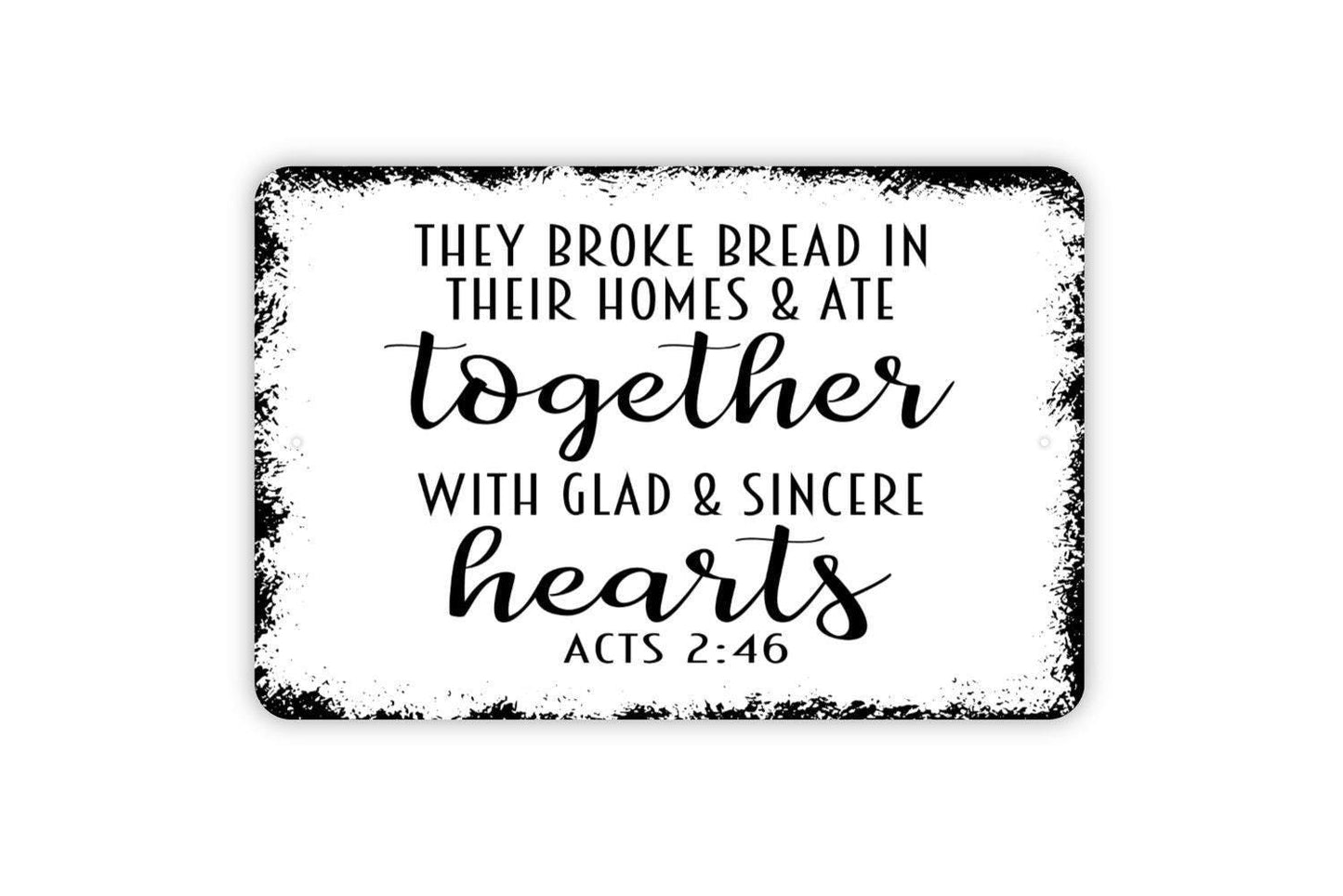 They Broke Bread In Their Homes And Ate Together With Glad And Sincere Hearts Acts Sign - Christian Metal Indoor or Outdoor Wall Art