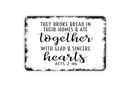They Broke Bread In Their Homes And Ate Together With Glad And Sincere Hearts Acts Sign - Christian Metal Indoor or Outdoor Wall Art
