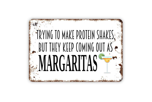 Trying To Make Protein Shakes But They Keep Coming Out As Margaritas Sign - Funny Backyard Man Cave Bar Metal Indoor or Outdoor Wall Art