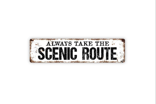 Always Take The Scenic Route Sign - Travel Road Trip Vinyl Sticker Or  Metal Street Sign or Door Name Plate Plaque