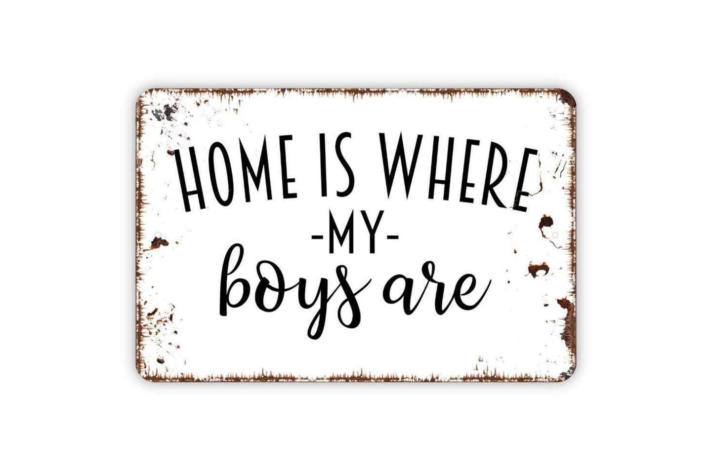 Home Is Where My Boys Are Sign - Metal Indoor or Outdoor Wall Art