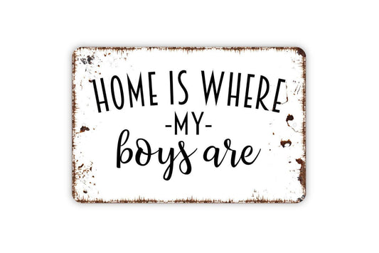 Home Is Where My Boys Are Sign - Metal Indoor or Outdoor Wall Art