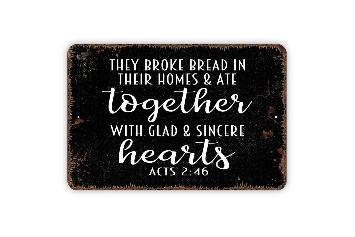 They Broke Bread In Their Homes And Ate Together With Glad And Sincere Hearts Acts Sign - Christian Metal Indoor or Outdoor Wall Art