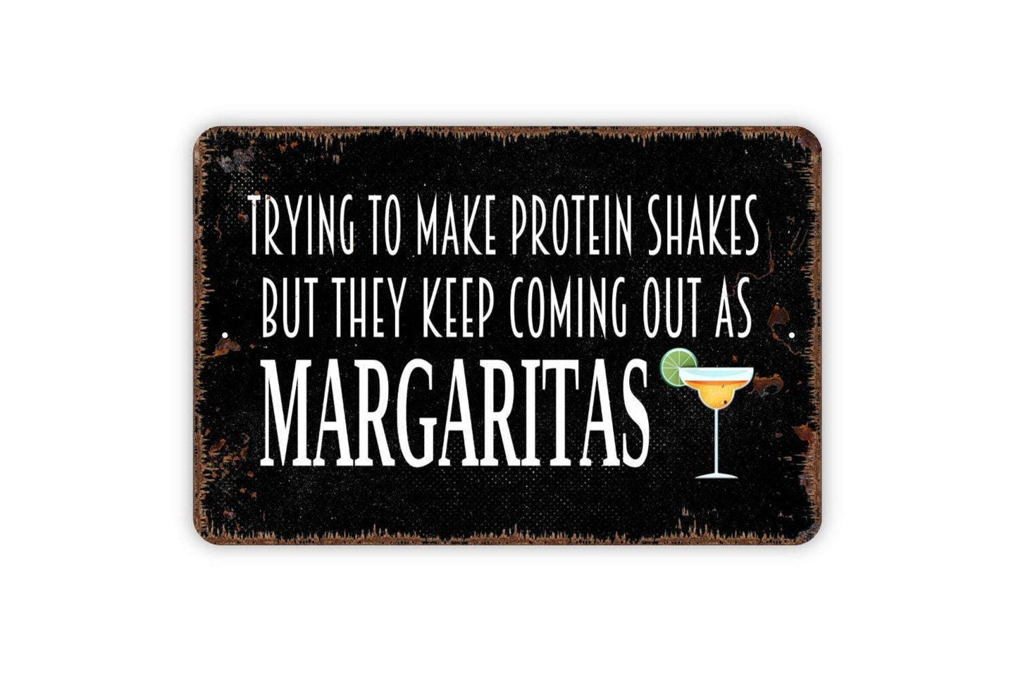 Trying To Make Protein Shakes But They Keep Coming Out As Margaritas Sign - Funny Backyard Man Cave Bar Metal Indoor or Outdoor Wall Art