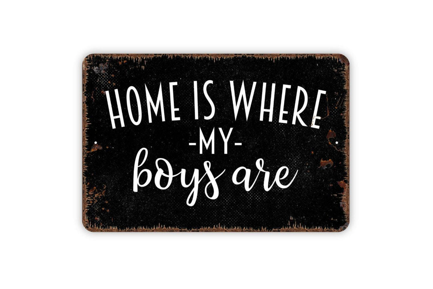 Home Is Where My Boys Are Sign - Metal Indoor or Outdoor Wall Art