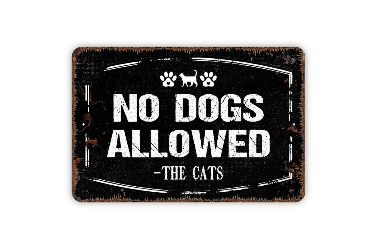 No Dogs Allowed Signed The Cats Sign - Funny Pup Puppy Dog Kitten Kitty Cats Outdoor Or Indoor Metal Wall Art
