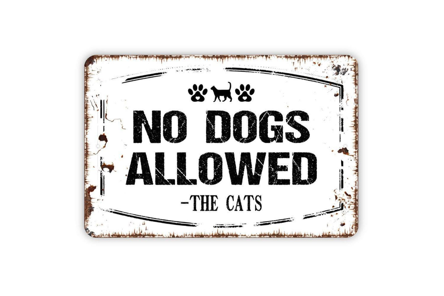 No Dogs Allowed Signed The Cats Sign - Funny Pup Puppy Dog Kitten Kitty Cats Outdoor Or Indoor Metal Wall Art