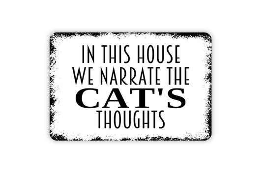In This House We Narrate The Cat's Thoughts Sign - Funny Cat Indoor or Outdoor Metal Wall Art