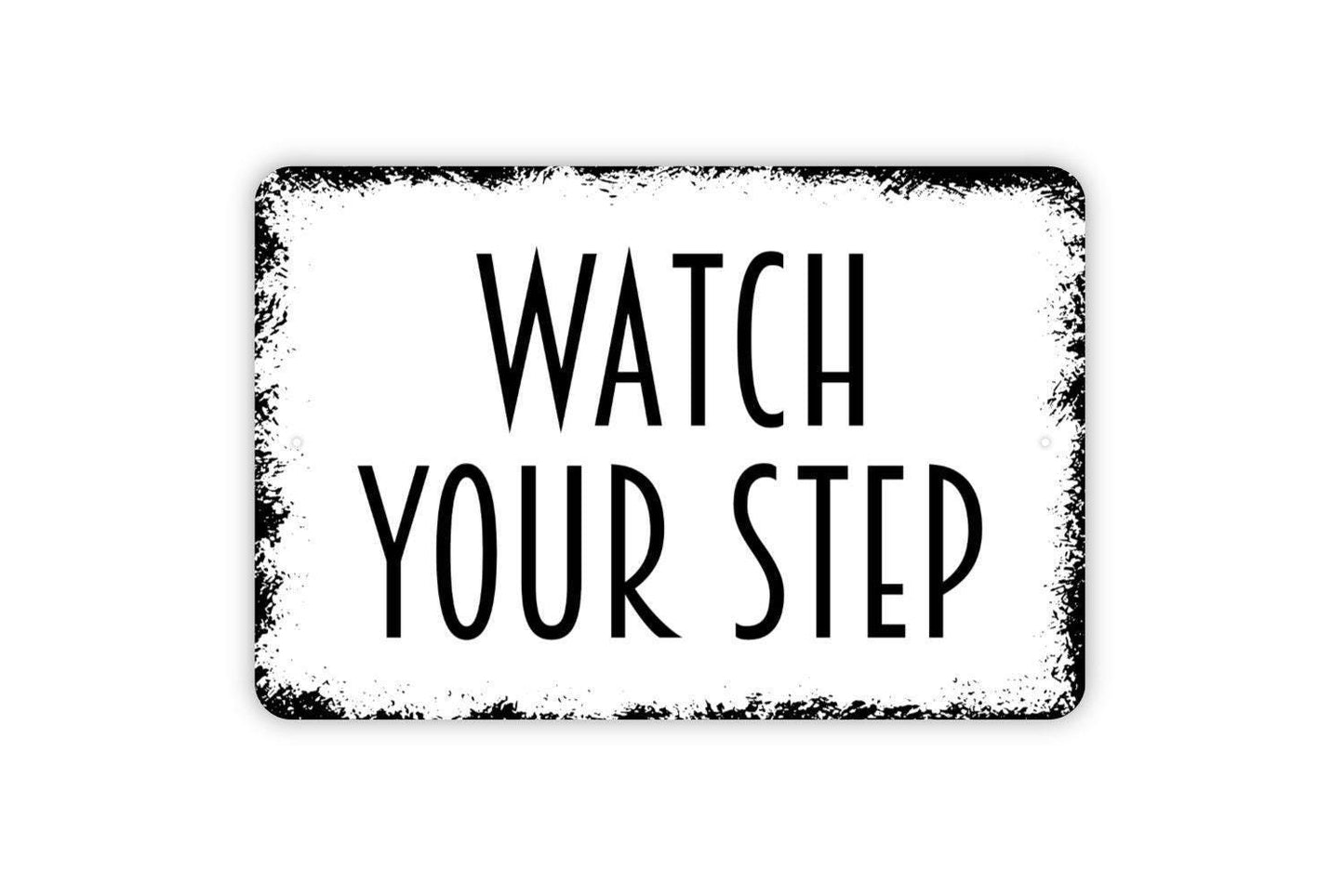 Watch Your Step Sign - Metal Indoor or Outdoor Wall Art